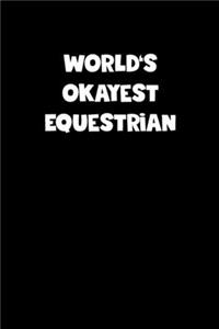 World's Okayest Equestrian Notebook - Equestrian Diary - Equestrian Journal - Funny Gift for Equestrian