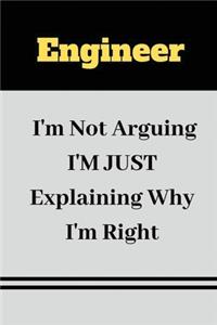 Engineer I'm Not Arguing I'M JUST Explaining Why I'm Right
