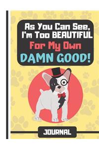JOURNAL (As You Can See, I'm Too Beautiful For My Own Damn Good)