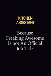 Kitchen Assistant Because Freaking Awesome Is Not An Official Job Title