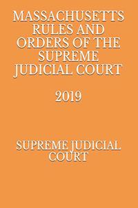 Massachusetts Rules and Orders of the Supreme Judicial Court 2019