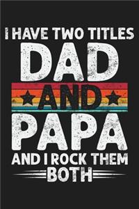 I Have Two Titles Dad And Papa And I Rock Them Both