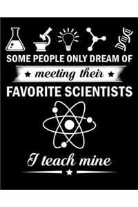 Some people only dream of meeting their favorite scientists I teach mine