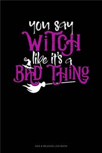 You Say Witch Like It's A Bad Thing