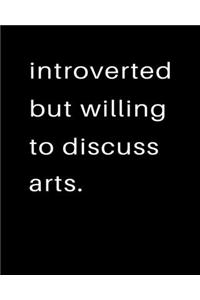 Introverted But Willing To Discuss Arts
