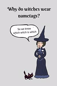 Why Do Witches Wear Nametags - So We Know Which Witch is Which