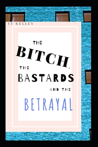 The Bitch, the Bastards, and the Betrayal