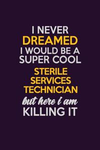 I Never Dreamed I Would Be A Super cool Sterile Services Technician But Here I Am Killing It
