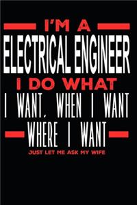 I'm a Electrical Engineer I Do What I Want, When I Want, Where I Want. Just Let Me Ask My Wife