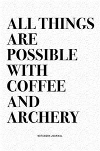All Things Are Possible With Coffee And Archery