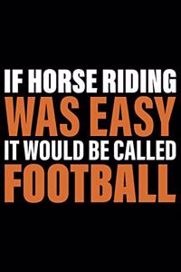 If Horse Riding Was Easy It Would Be Called Football