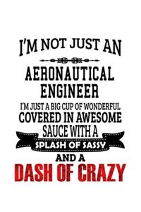 I'm Not Just An Aeronautical Engineer I'm Just A Big Cup Of Wonderful