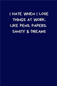 I Hate When I Lose Things At Work, Like Pens, Papers, Sanity & Dreams