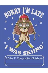Sorry I'm Late I Was Skiing 8.5 by 11 Composition Notebook