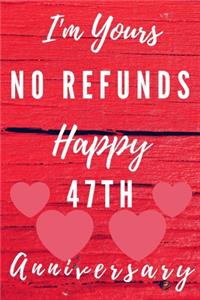 I'm Yours No Refunds Happy 47th Anniversary: Funny 47th Magic happened on this day happy anniversary Birthday Gift Journal / Notebook / Diary Quote (6 x 9 - 110 Blank Lined Pages)