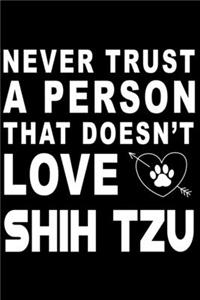 Never trust a person that does not love Shih Tzu