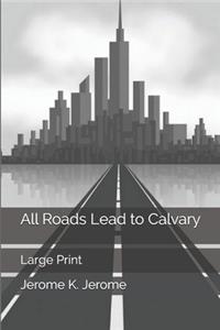 All Roads Lead to Calvary