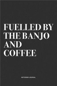 Fuelled By The Banjo And Coffee