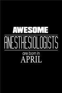 Awesome Anesthesiologists Are Born In April