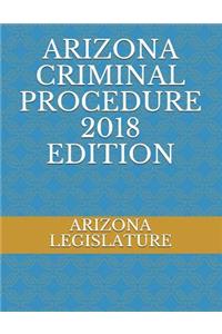 Arizona Criminal Procedure 2018 Edition