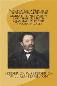 Punctuation A Primer of Information about the Marks of Punctuation and their Use Both Grammatically and Typographically