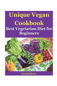 Unique Vegan Cookbook: Best Vegetarian Diet for Beginners