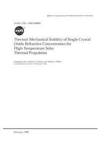Thermal-Mechanical Stability of Single Crystal Oxide Refractive Concentrators for High-Temperature Solar Thermal Propulsion