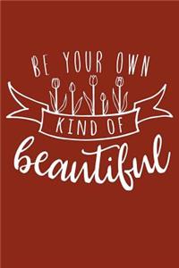 Be Your Own Kind Of Beautiful
