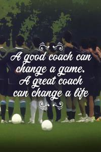 Soccer Coach Gifts: A Good Coach Can Change a Game. a Great Coach Can Change a Life - Unique Composition Notebook for Soccer Coaches, Trainers, Teachers, Mentors, Refer