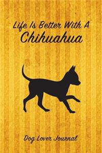 Life Is Better with a Chihuahua Dog Lover Journal