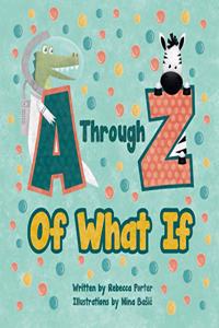 A Through Z Of What If