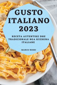 Gusto Italiano 2023: Receta Autentike dhe Tradicionale nga Kuzhina Italiane