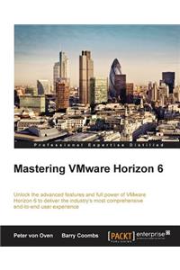 Mastering VMware Horizon 6