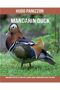 Mandarin Duck: Amazing Photos & Fun Facts Book about Mandarin Duck for Kids