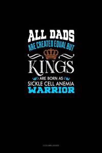 All Dads Are Created Equal But Kings Are Born as Sickle Cell Anemia Warrior: 3 Column Ledger
