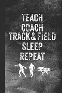Teach Coach Track & Field Sleep Repeat