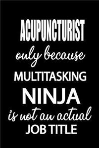 Acupuncturist Only Because Multitasking Ninja Is Not an Actual Job Title