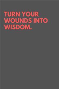 Turn your wounds into wisdom