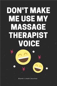Don't Make Me Use My Massage Therapist Voice. Blank Lined Journal