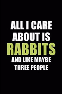 All I Care about Is Rabbits and Like Maybe Three People