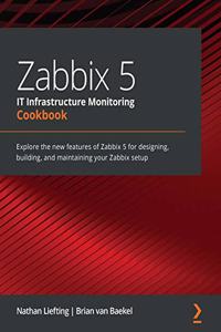 Zabbix 5 IT Infrastructure Monitoring Cookbook