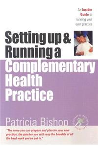 Starting Up & Running a Complementary Health Practice: An Insider Guide to Running Your Own Practice