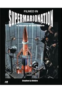 Filmed In Supermarionation: A History Of The Future