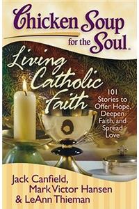 Chicken Soup for the Soul: Living Catholic Faith