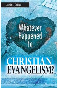 Whatever Happened to Christian Evangelism