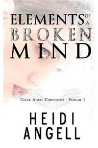 Elements of a Broken Mind (Clear Angel Chronicles, book 1)