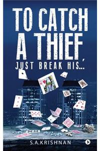 To Catch a Thief, Just Break His....