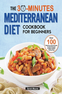 The 30-Minutes Mediterranean Diet Cookbook for Beginners