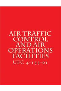 Air Traffic Control and Air Operations Facilities UFC 4-133-01