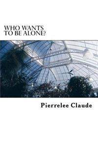 Who Wants to be Alone?